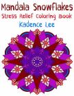 Mandala Snowflakes: Stress Relief Coloring Book Cover Image