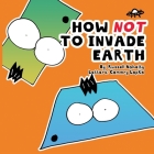 How NOT to Invade Earth By Russell Nohelty Cover Image