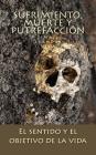 Sufrimiento, muerte y putrefacción: El sentido y el objetivo de la vida By Ismael Leandry-Vega Cover Image