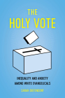 The Holy Vote: Inequality and Anxiety among White Evangelicals By Sarah Diefendorf Cover Image