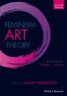 Feminism Art Theory: An Anthology 1968 - 2014 By Hilary Robinson (Editor) Cover Image