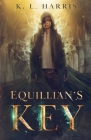 Equillian's Key: A fantasy action-adventure By K. L. Harris, Carlos Quevedo (Cover Design by) Cover Image