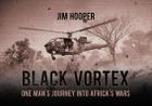 Black Vortex: One Man's Journey Into Africa's Wars By Jim Hooper, Tim Page (Foreword by) Cover Image