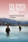 Evil Spirits and Rocket Debris: In Search of Lost Souls in Siberia Cover Image