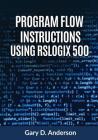 Program Flow Instructions Using RSLogix 500 By Gary D. Anderson Cover Image