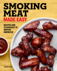 Smoking Meat Made Easy: Recipes and Techniques to Master Barbecue By Amanda Mason Cover Image