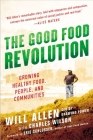 The Good Food Revolution: Growing Healthy Food, People, and Communities By Will Allen Cover Image