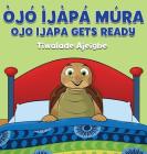 Ojo Ijapa Mura: Ojo Ijapa Gets Ready By Tiwalade Ajeigbe, Thompson Chad (Illustrator) Cover Image