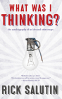 What Was I Thinking?: The Autobiography of an Idea and Other Essays By Rick Salutin Cover Image