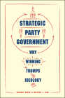 Strategic Party Government: Why Winning Trumps Ideology (Chicago Studies in American Politics) By Gregory Koger, Matthew J. Lebo Cover Image