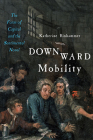 Downward Mobility: The Form of Capital and the Sentimental Novel By Katherine Binhammer Cover Image