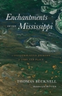 Enchantments of the Mississippi: A Contemplative Journey of Time and Place Cover Image