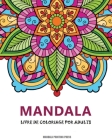 Mandalas: Un livre de coloriage pour adultes avec magnifiques mandalas pour soulager le stress et se détendre By Mandala Printing Press Cover Image