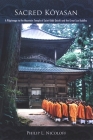 Sacred Kōyasan: A Pilgrimage to the Mountain Temple of Saint Kōbō Daishi and the Great Sun Buddha By Philip L. Nicoloff Cover Image