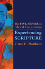 Experiencing Scripture: The Five Senses in Biblical Interpretation By Victor H. Matthews Cover Image