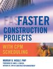 Faster Construction Projects with CPM Scheduling By Murray Woolf Cover Image