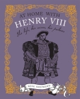 At Home with Henry VIII: His life, his palaces, his wives By Rose Shepherd Cover Image
