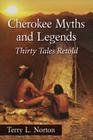 Cherokee Myths and Legends: Thirty Tales Retold Cover Image