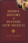 Hidden History of Spanish New Mexico (Hidden History Of...) Cover Image