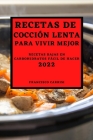 Recetas de Cocción Lenta Para Vivir Mejor 2022: Recetas Bajas En Carbohidratos Fácil de Hacer By Francisco Carrisi Cover Image