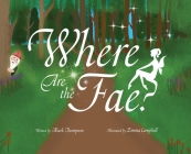 Where Are the Fae? By Mark Thompson, Emma Campbell (Illustrator) Cover Image