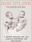 Discipline: The Brazelton Way, Second Edition By T. Berry Brazelton, Joshua Sparrow, Tom Perkins (Narrated by) Cover Image