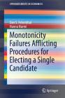 Monotonicity Failures Afflicting Procedures for Electing a Single Candidate (Springerbriefs in Economics) By Dan S. Felsenthal, Hannu Nurmi Cover Image