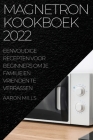 Magnetron Kookboek 2022: Eenvoudige Recepten Voor Beginners Om Je Familie En Vrienden Te Verrassen By Aaron Mills Cover Image