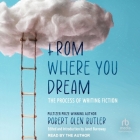 From Where You Dream: The Process of Writing Fiction By Robert Olen Butler, Robert Olen Butler (Read by), Janet Burroway (Contribution by) Cover Image
