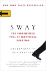Sway: The Irresistible Pull of Irrational Behavior By Ori Brafman, Rom Brafman Cover Image