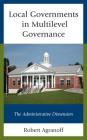 Local Governments in Multilevel Governance: The Administrative Dimension By Robert Agranoff Cover Image