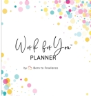 Work for You Planner: Your Passport to Self-Employment Cover Image