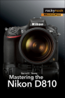 Mastering the Nikon D810 By Darrell Young Cover Image