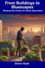From Buildings to Bluescapes: Shaping the Future of Urban Agriculture Cover Image