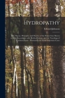 Hydropathy: the Theory, Principles, and Practice of the Water Cure Shewn to Be in Accordance With Medical Science and the Teaching By Edward 1785-1862 Johnson Cover Image