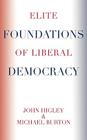 Elite Foundations of Liberal Democracy (Elite Transformations) By John Higley, Michael Burton Cover Image