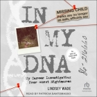 In My DNA: My Career Investigating Your Worst Nightmares By Lindsey Wade, Patricia Santomasso (Read by) Cover Image