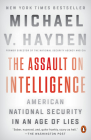 The Assault on Intelligence: American National Security in an Age of Lies By Michael V. Hayden Cover Image