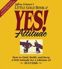 The Little Gold Book of YES! Attitude: How to Find, Build and Keep a YES! Attitude for a Lifetime of Success By Jeffrey Gitomer, Jeffrey Gitomer (Read by) Cover Image
