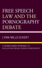 Free Speech Law and the Pornography Debate: A Gender-Based Approach to Regulating Inegalitarian Pornography By Lynn Mills Eckert Cover Image