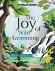 Lonely Planet The Joy of Wild Swimming 1 By Lonely Planet Cover Image