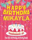 Happy Birthday Mikayla - The Big Birthday Activity Book: Personalized Children's Activity Book By Birthdaydr Cover Image