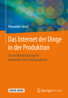 Das Internet Der Dinge in Der Produktion: Smart Manufacturing Für Anwender Und Lösungsanbieter Cover Image