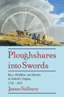 Ploughshares Into Swords: Race, Rebellion, and Identity in Gabriel's Virginia, 1730 1810 By James Sidbury, Sidbury James Cover Image