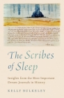 The Scribes of Sleep: Insights from the Most Important Dream Journals in History By Kelly Bulkeley Cover Image