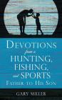 Devotions from a Hunting, Fishing, and Sports Father, to His Son Cover Image