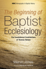 The Beginning of Baptist Ecclesiology (Monographs in Baptist History #6) By Marvin Jones, III Yarnell, Malcolm B. (Foreword by) Cover Image