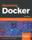 Mastering Docker - Third Edition By Russ McKendrick, Scott Gallagher Cover Image