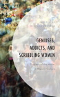 Geniuses, Addicts, and Scribbling Women: Portraits of the Writer in Popular Culture By Cynthia Cravens (Editor), Megan A. Anderson (Contribution by), Julie M. Barst (Contribution by) Cover Image