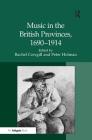 Music in the British Provinces, 1690-1914 By Peter Holman, Rachel Cowgill (Editor) Cover Image